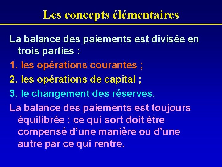 Les concepts élémentaires La balance des paiements est divisée en trois parties : 1.