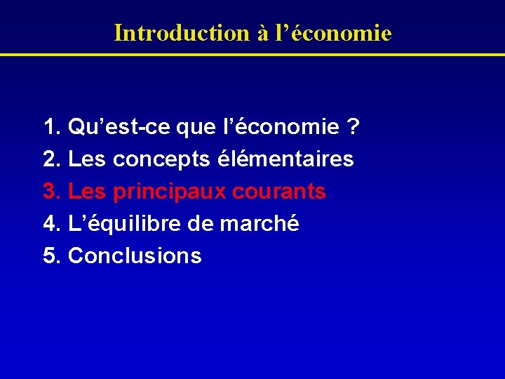 Introduction à l’économie 1. Qu’est-ce que l’économie ? 2. Les concepts élémentaires 3. Les