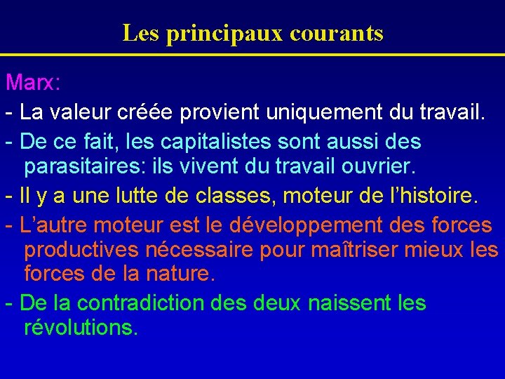 Les principaux courants Marx: - La valeur créée provient uniquement du travail. - De