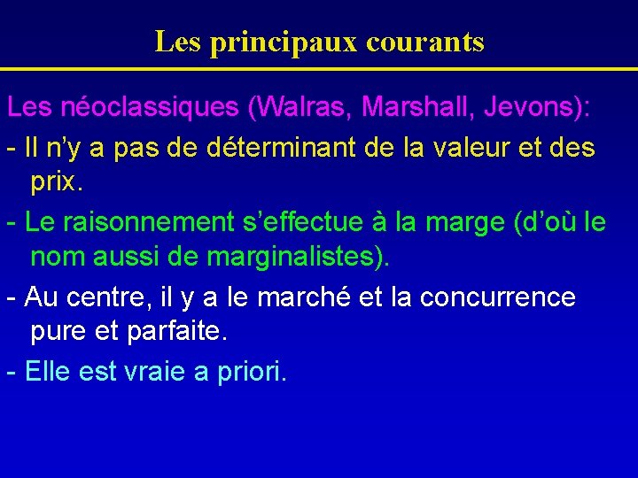 Les principaux courants Les néoclassiques (Walras, Marshall, Jevons): - Il n’y a pas de