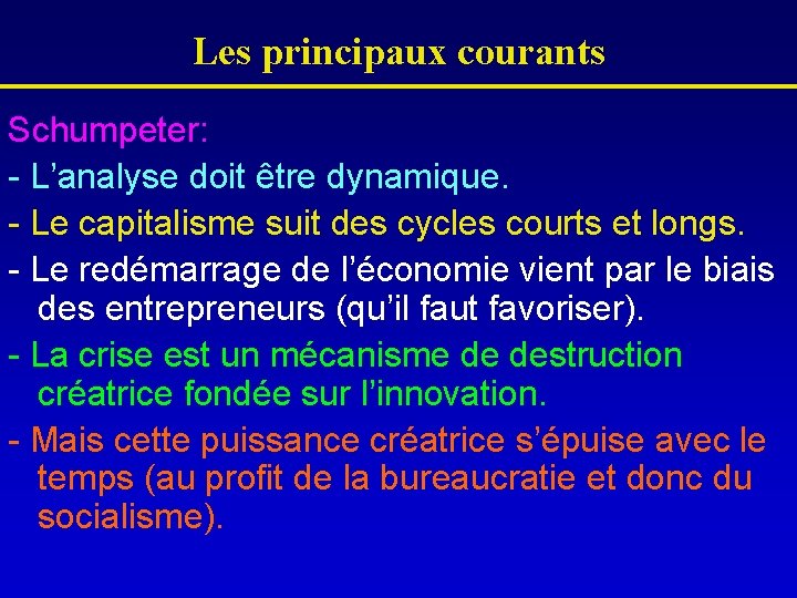 Les principaux courants Schumpeter: - L’analyse doit être dynamique. - Le capitalisme suit des