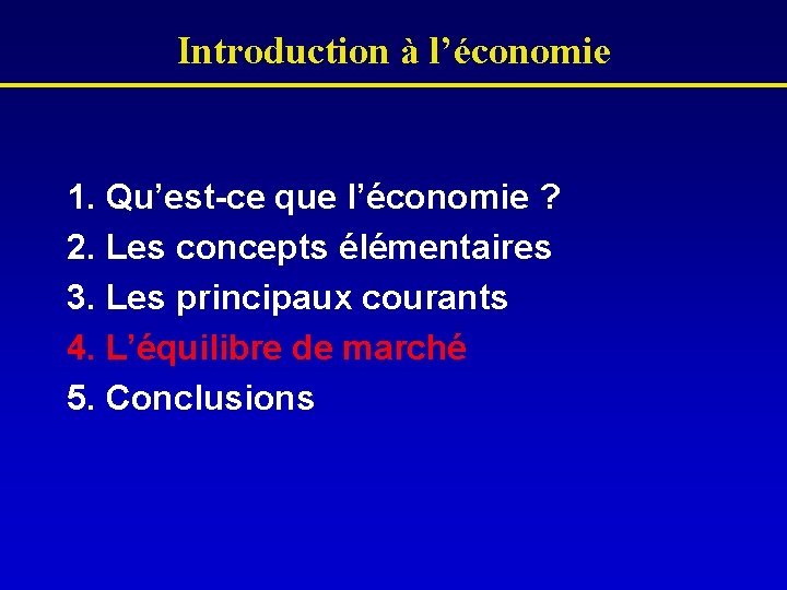 Introduction à l’économie 1. Qu’est-ce que l’économie ? 2. Les concepts élémentaires 3. Les