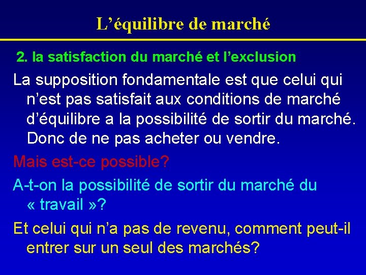 L’équilibre de marché 2. la satisfaction du marché et l’exclusion La supposition fondamentale est