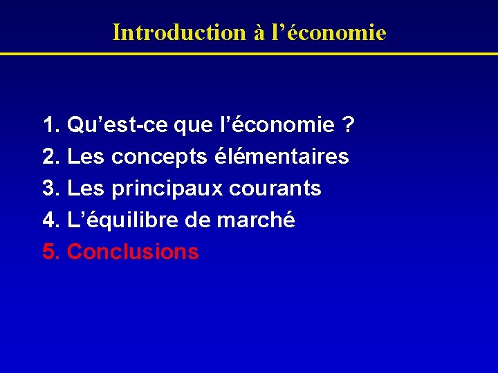 Introduction à l’économie 1. Qu’est-ce que l’économie ? 2. Les concepts élémentaires 3. Les