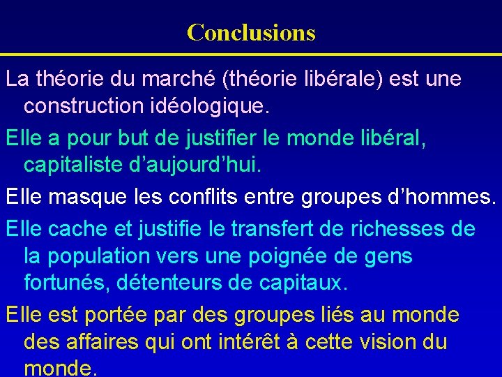 Conclusions La théorie du marché (théorie libérale) est une construction idéologique. Elle a pour