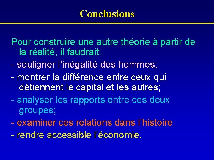 Conclusions Pour construire une autre théorie à partir de la réalité, il faudrait: -