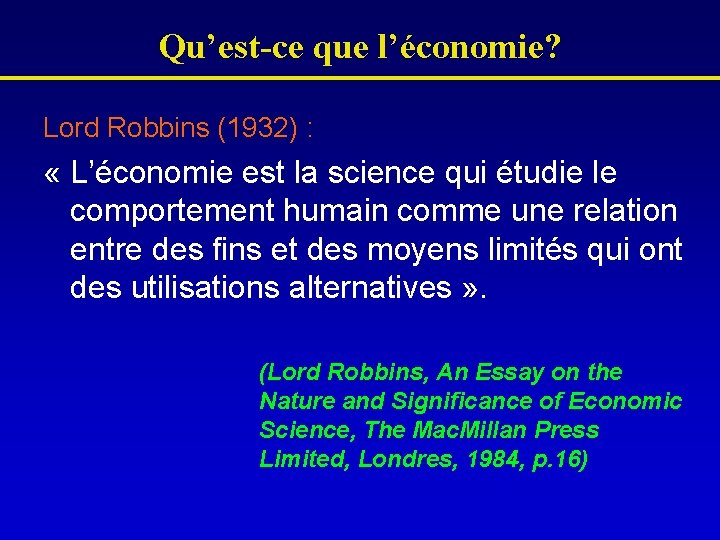 Qu’est-ce que l’économie? Lord Robbins (1932) : « L’économie est la science qui étudie