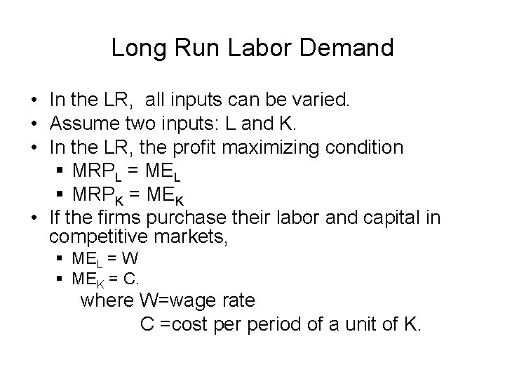 Long Run Labor Demand • In the LR, all inputs can be varied. •