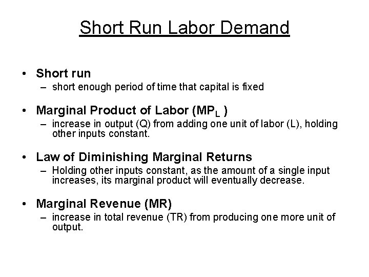Short Run Labor Demand • Short run – short enough period of time that
