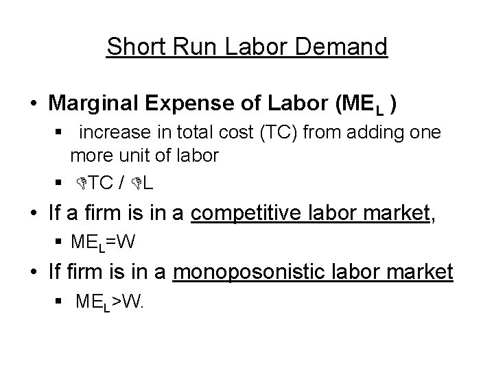 Short Run Labor Demand • Marginal Expense of Labor (MEL ) § increase in