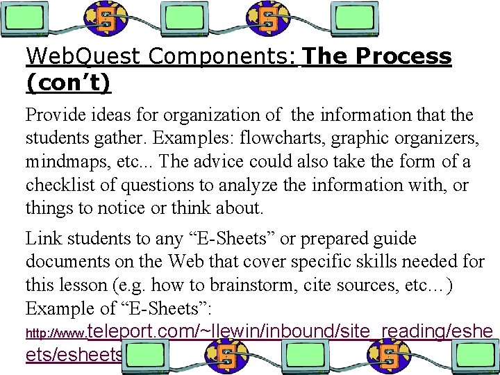 Web. Quest Components: The Process (con’t) Provide ideas for organization of the information that