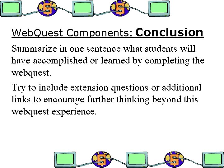 Web. Quest Components: Conclusion Summarize in one sentence what students will have accomplished or