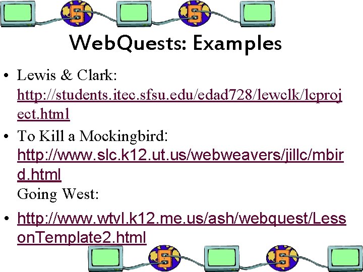 Web. Quests: Examples • Lewis & Clark: http: //students. itec. sfsu. edu/edad 728/lewclk/lcproj ect.