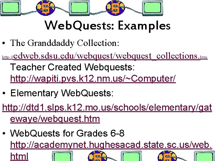 Web. Quests: Examples • The Granddaddy Collection: http: //edweb. sdsu. edu/webquest_collections. htm Teacher Created