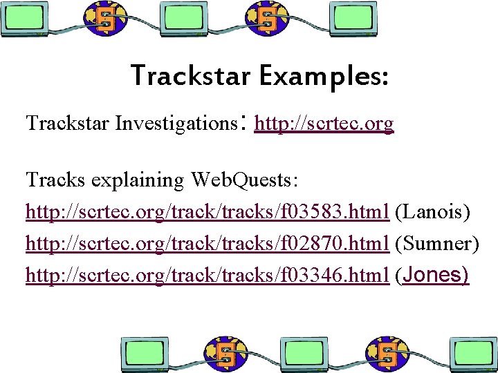 Trackstar Examples: Trackstar Investigations: http: //scrtec. org Tracks explaining Web. Quests: http: //scrtec. org/tracks/f