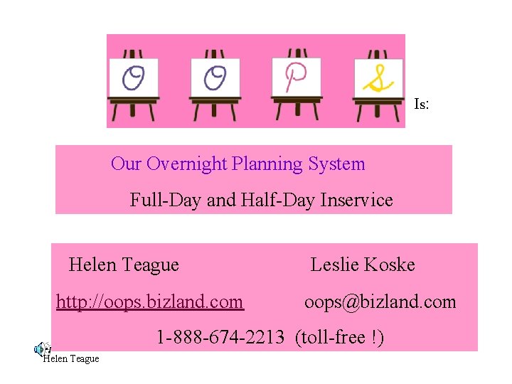 Is: Our Overnight Planning System Full-Day and Half-Day Inservice Helen Teague http: //oops. bizland.