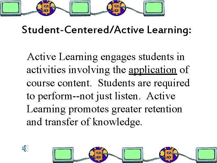 Student-Centered/Active Learning: Active Learning engages students in activities involving the application of course content.