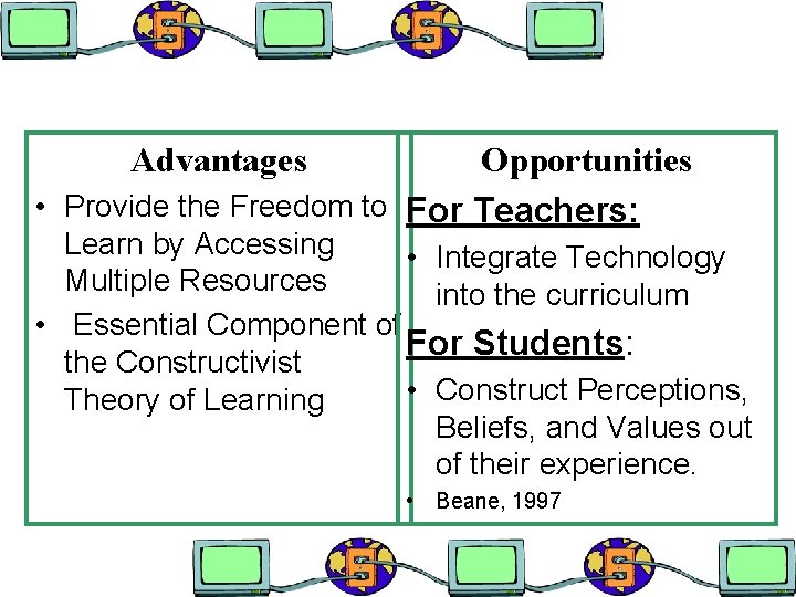 Advantages Opportunities • Provide the Freedom to For Teachers: Learn by Accessing • Integrate