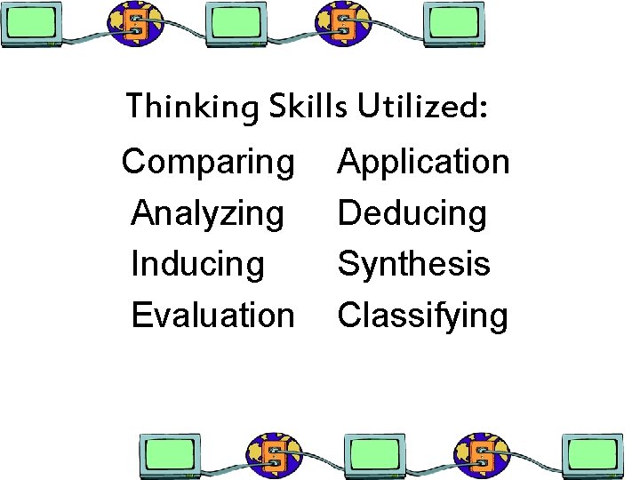 Thinking Skills Utilized: Comparing Analyzing Inducing Evaluation Application Deducing Synthesis Classifying 