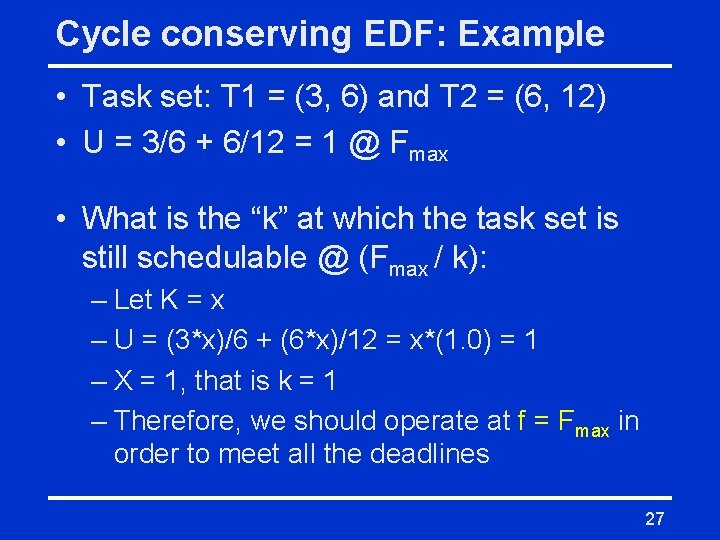 Cycle conserving EDF: Example • Task set: T 1 = (3, 6) and T