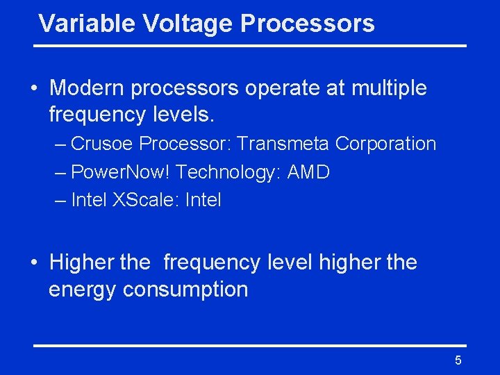Variable Voltage Processors • Modern processors operate at multiple frequency levels. – Crusoe Processor:
