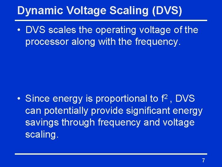 Dynamic Voltage Scaling (DVS) • DVS scales the operating voltage of the processor along