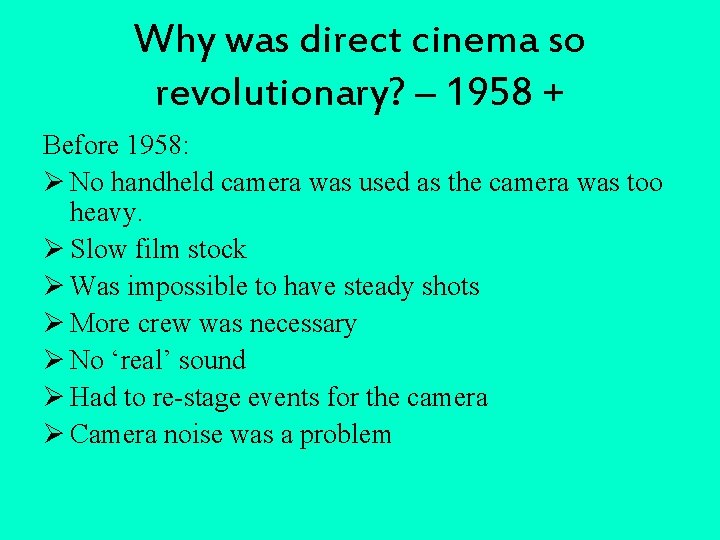 Why was direct cinema so revolutionary? – 1958 + Before 1958: Ø No handheld