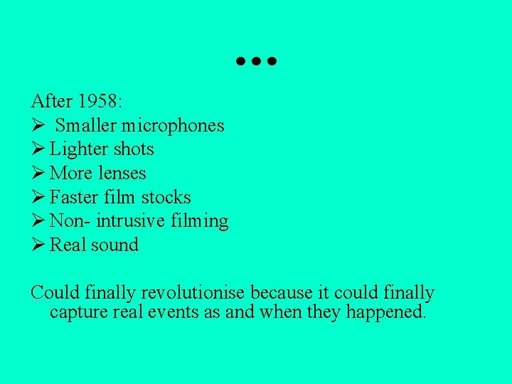 … After 1958: Ø Smaller microphones Ø Lighter shots Ø More lenses Ø Faster