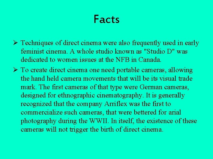 Facts Ø Techniques of direct cinema were also frequently used in early feminist cinema.