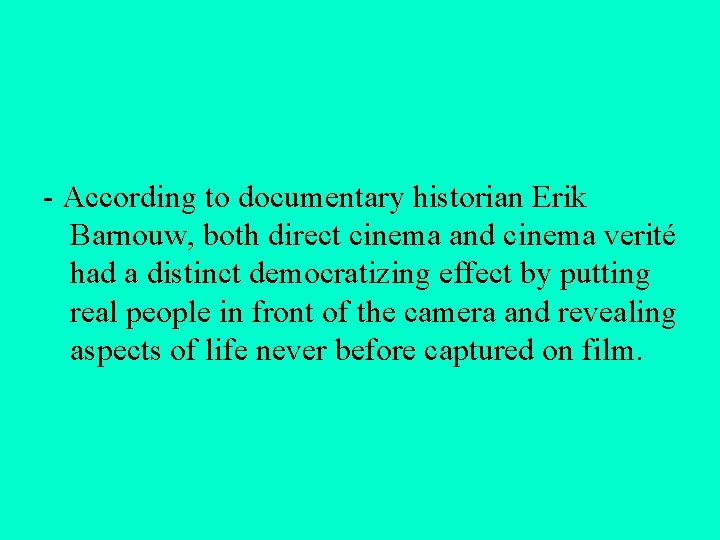 - According to documentary historian Erik Barnouw, both direct cinema and cinema verité had
