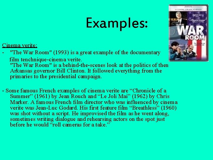 Examples: Cinema verite: - "The War Room" (1993) is a great example of the