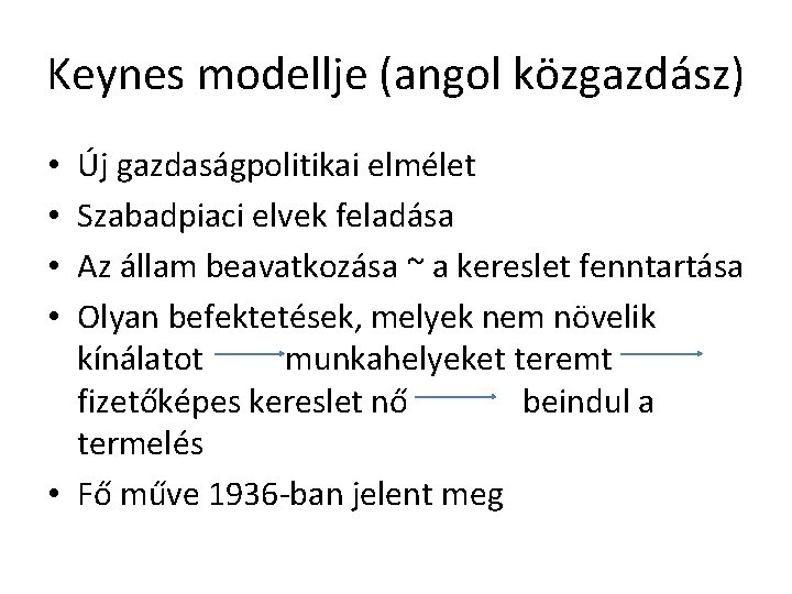 Keynes modellje (angol közgazdász) Új gazdaságpolitikai elmélet Szabadpiaci elvek feladása Az állam beavatkozása ~