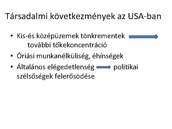 Társadalmi következmények az USA-ban • Kis-és középüzemek tönkrementek további tőkekoncentráció • Óriási munkanélküliség, éhínségek