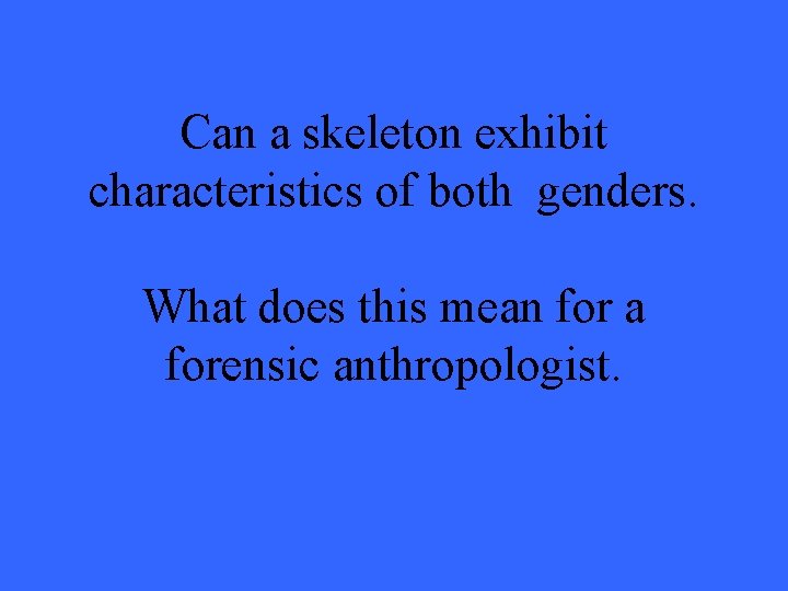 Can a skeleton exhibit characteristics of both genders. What does this mean for a