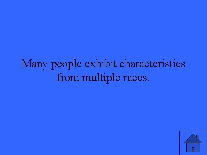 Many people exhibit characteristics from multiple races. 