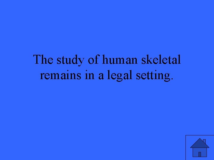 The study of human skeletal remains in a legal setting. 