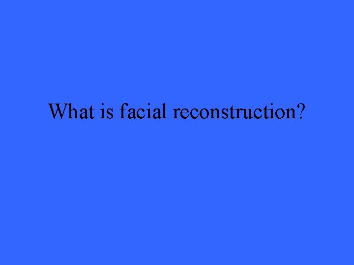 What is facial reconstruction? 