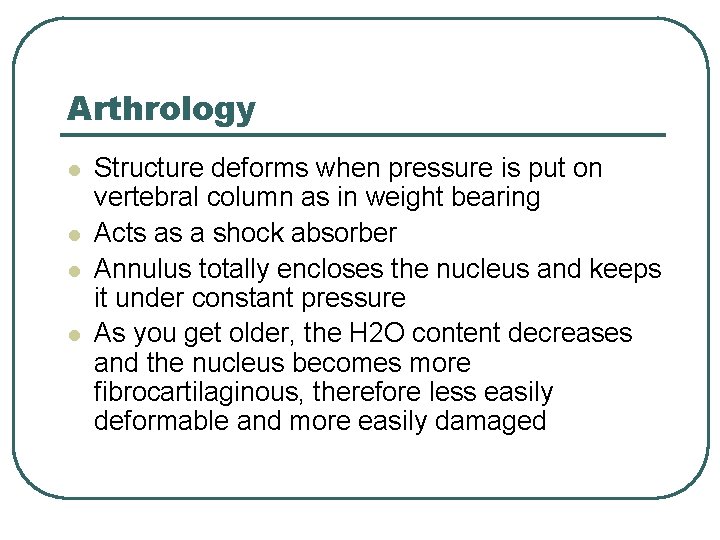 Arthrology l l Structure deforms when pressure is put on vertebral column as in