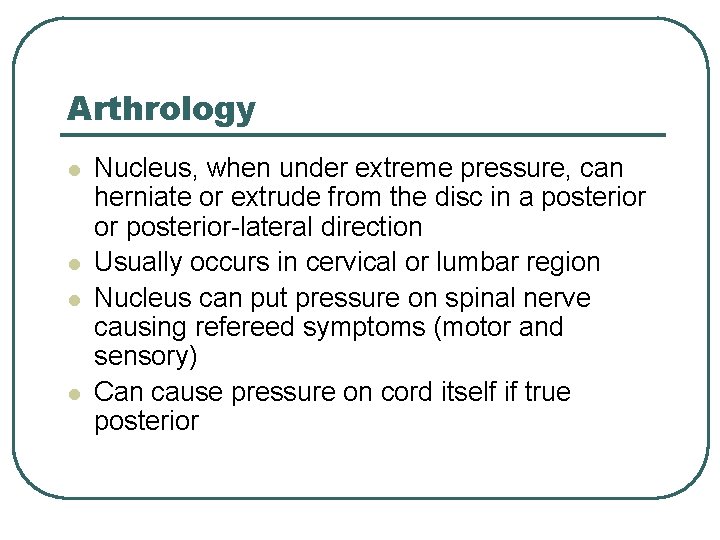 Arthrology l l Nucleus, when under extreme pressure, can herniate or extrude from the