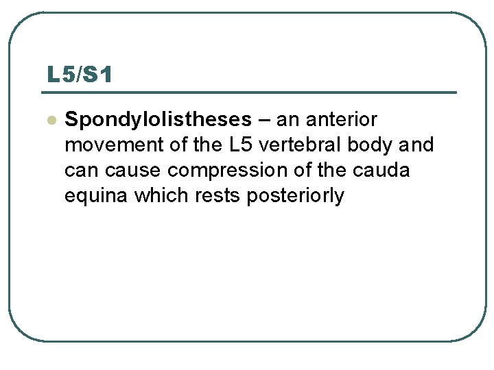 L 5/S 1 l Spondylolistheses – an anterior movement of the L 5 vertebral