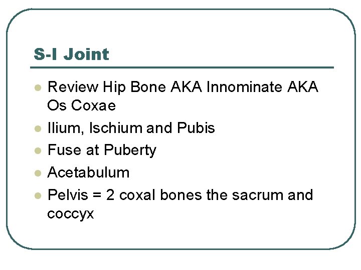 S-I Joint l l l Review Hip Bone AKA Innominate AKA Os Coxae Ilium,