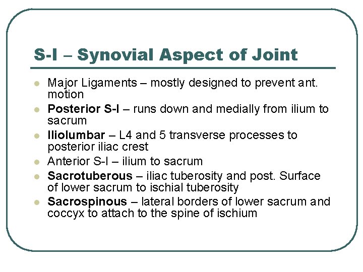 S-I – Synovial Aspect of Joint l l l Major Ligaments – mostly designed