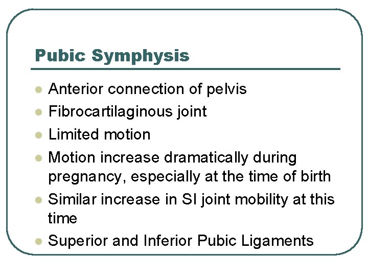 Pubic Symphysis l l l Anterior connection of pelvis Fibrocartilaginous joint Limited motion Motion