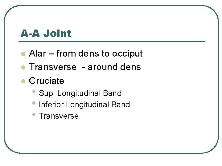 A-A Joint l l l Alar – from dens to occiput Transverse - around