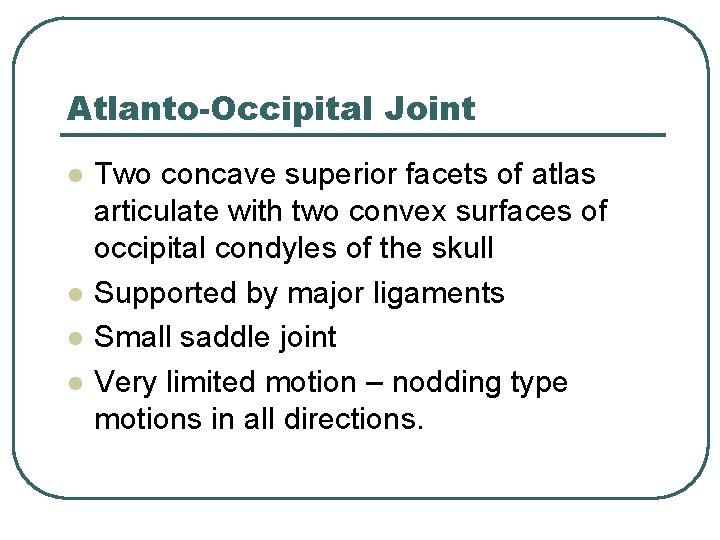 Atlanto-Occipital Joint l l Two concave superior facets of atlas articulate with two convex
