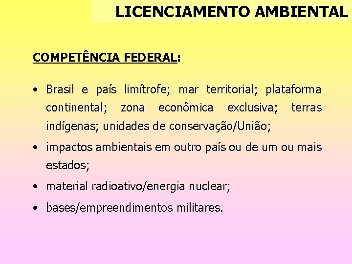 LICENCIAMENTO AMBIENTAL COMPETÊNCIA FEDERAL: • Brasil e país limítrofe; mar territorial; plataforma continental; zona