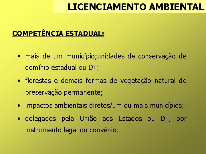 LICENCIAMENTO AMBIENTAL COMPETÊNCIA ESTADUAL: • mais de um município; unidades de conservação de domínio