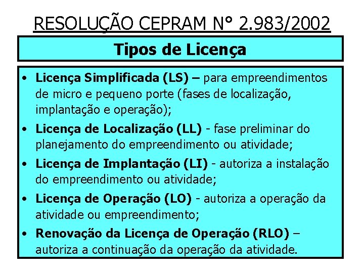 RESOLUÇÃO CEPRAM N° 2. 983/2002 Tipos de Licença • Licença Simplificada (LS) – para