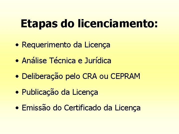 Etapas do licenciamento: • Requerimento da Licença • Análise Técnica e Jurídica • Deliberação