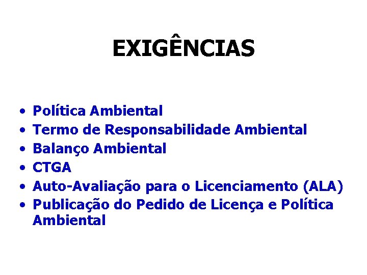 EXIGÊNCIAS • • • Política Ambiental Termo de Responsabilidade Ambiental Balanço Ambiental CTGA Auto-Avaliação